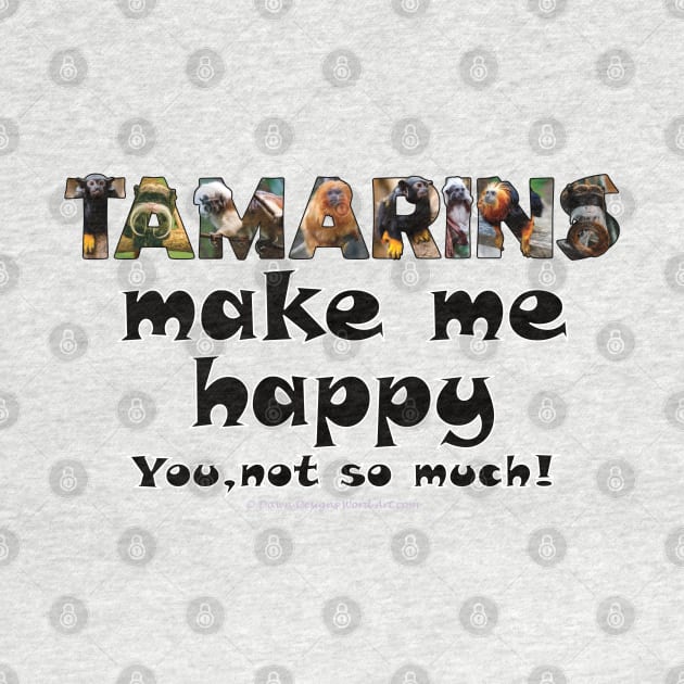 Tamarins make me happy, you not so much - wildlife oil painting word art by DawnDesignsWordArt